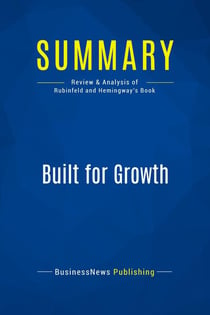 Summary: Built for Growth : Review and Analysis of Rubinfeld and Hemingway's Book
