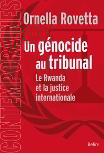 Un génocide au tribunal - la justice internationale et la Rwanda