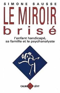Le miroir brisé - l'enfant handicapé, sa famille et le psychanalyste