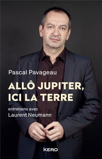 Allô Jupiter, ici la Terre - entretiens avec Laurent Neumann