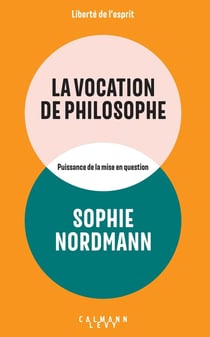 La Vocation de philosophe : Puissance de la mise en question