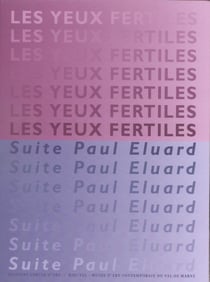 Les yeux fertiles- suite Paul Eluard