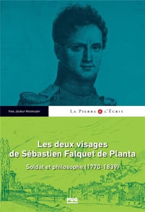 Les deux visages de Sébastien Falquet de Planta - soldat et philosophe - 1770 - 1839