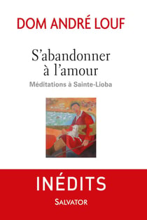 S'abandonner à l'amour - méditations à Sainte-Lioba
