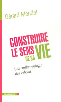 Construire le sens de sa vie - une anthropologie des valeurs