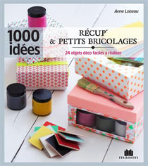 Récup' et petits bricolages - 24 objets déco faciles à réaliser