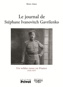 Le journal de stéphane ivanovitch gavrilenko - un soldat russe en france 1916-1917