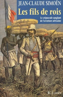 Les fils de rois - le crépuscule sanglant de l'aventure africaine