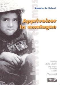 Apprivoiser la montagne - portrait d'une société paysanne dans les Andes (Vénézuela)