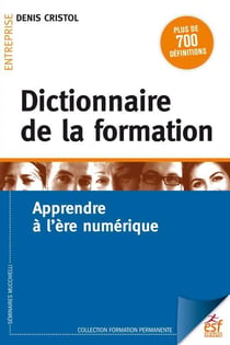 Dictionnaire de la formation - apprendre à l'ère numérique