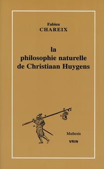La philosophie naturelle de christiaan huygens