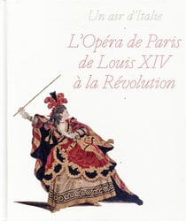 Un air d'Italie - l'opéra de Paris de Louis XIV à la Révolution