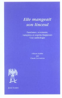 Elle mangeait son linceul : fantomes, revenants, vampires et esprits frappeurs : une anthologie