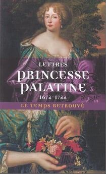 Lettres princesse Palatine 1672-1722