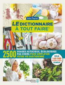 Le dictionnaire à tout faire : 2500 usages astucieux, écologique, pas chers pour simplifier votre vie quotidienne