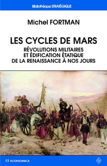 CYCLES DE MARS - REVOLUTIONS MILITAIRES ET EDIFICATION ETATIQUE DE LA RENAISSANCE A NOS JOURS (L