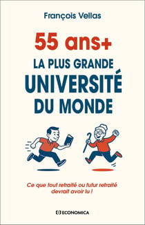 55 ans+ : La plus grande université du monde - Ce que tout retraité ou futur retraité devrait avoir lu !