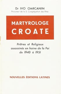 Martyrologue croate - prêtre et religieux assassinés en haine de la foi de 1940 à 1951