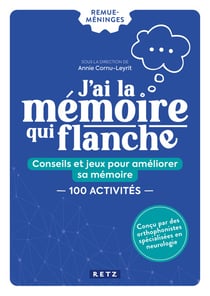 J'ai la mémoire qui flanche : conseils et jeux pour améliorer sa mémoire