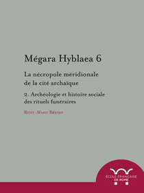 Megara hyblaea. 6, la nécropole meridionale de la cité archaique. 2, archéologie : LA NECROPOLE MERIDIONALE DE LA CITE ARCHAIQUE. 2, ARCHEOLOGIE ET HISTOIRE SOCIA