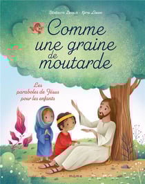 Comme une graine de moutarde : les paraboles de Jésus pour les enfants