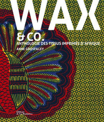 Wax & Co. - anthologie des tissus imprimés d'Afrique
