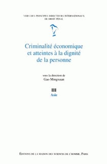 Criminalite Economique Et Atteintes A La Dignite De La Personne. Tome  Iii : Asie. Vers Des Principe