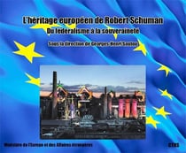 L'héritage européen de Robert Schuman - du fédéralisme à la souveraineté