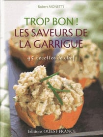 Trop bon ! les saveurs de la garrigue - 45 recettes de chef