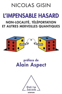 L'impensable hasard - non-localité, téléportation et autres merveilles quantiques