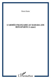 L'armee francaise au sahara (de bonaparte a 1990)