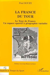 LA FRANCE DU TOUR : Le Tour de France, un espace sportif à géographie variable
