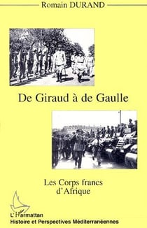 De Giraud à de Gaulle - les corps francs d'Afrique