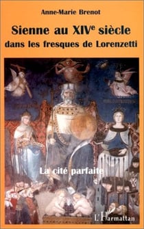 Sienne au xive siècle dans les fresques de lorenzetti