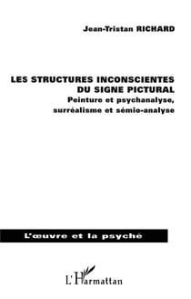 Les structures inconscientes du signe pictural - peinture et psychanalyse, surréalisme et sémio-analyse