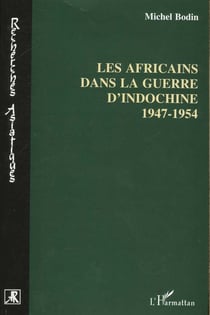 LES AFRICAINS DANS LA GUERRE D'INDOCHINE 1947-1954