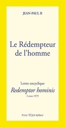Le Rédempteur de l'homme - Redemptor hominis : Lette encyclique du 4 mars 1979