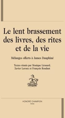 Le lent brassement des livres, des rites et de la vie - mélanges offerts à james dauphiné