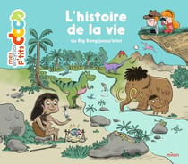 Mes p'tits docs : l'histoire de la vie, du big bang jusqu'à toi