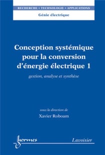 Conception systémique pour la conversion d'énergie électrique 1 : Gestion, analyse et synthèse