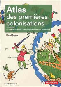 Atlas des premières colonisations, XVe-début XIXe siècle : des conquistadores aux libérateurs