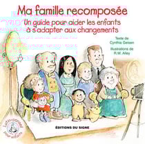 Ma famille recomposée - un guide pour aider les enfants à s'adapter aux changements