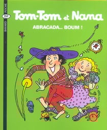 Tom-tom et nana t.16 - abracada... boum !