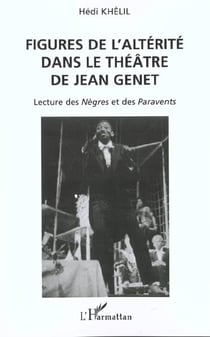 FIGURES DE L'ALTÉRITÉ DANS LE THÉÂTRE DE JEAN GENET : Lecture des Nègres et des Paravents