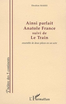Ainsi parlait anatole france - suivi de le train