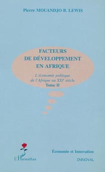 FACTEURS DE DÉVELOPPEMENT EN AFRIQUE : L'économie politique de l'Afrique au XXIe siècle - Tome II