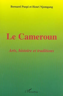 Le Cameroun : Arts, histoire et traditions