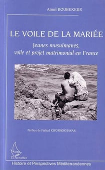 Le voile de la mariee - jeunes musulmanes, voile et projet matrimonial en france