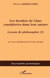 Les facultés de l'âme considérées dans leur nature : Leçons de philosophie (I)