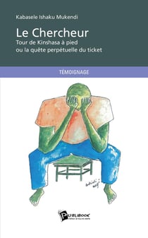 Le chercheur : tour de Kinshasa à pied ou la quête perpétuelle du ticket